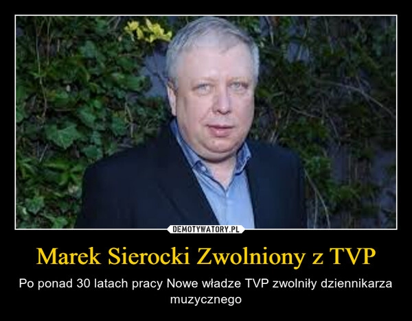 
    Marek Sierocki Zwolniony z TVP