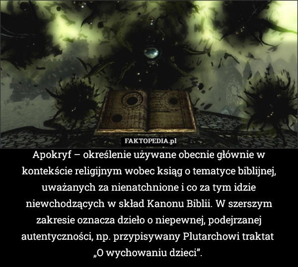 
    Apokryf – określenie używane obecnie głównie w kontekście religijnym wobec