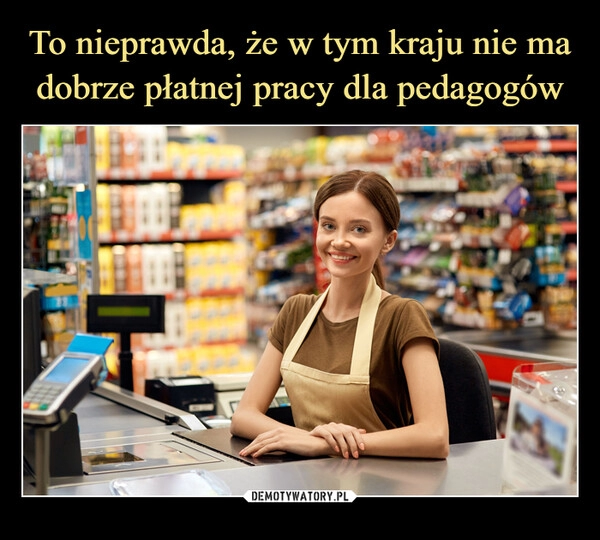 
    To nieprawda, że w tym kraju nie ma dobrze płatnej pracy dla pedagogów