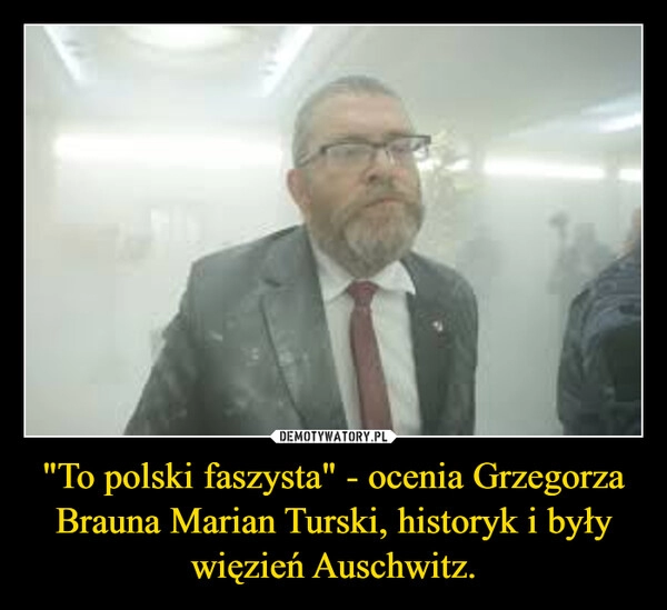 
    "To polski faszysta" - ocenia Grzegorza Brauna Marian Turski, historyk i były więzień Auschwitz.