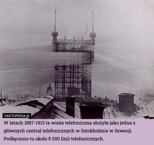 
    W latach 1887-1913 ta wieża telefoniczna służyła jako jedna z głównych central