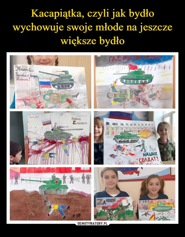 
    Kacapiątka, czyli jak bydło wychowuje swoje młode na jeszcze większe bydło