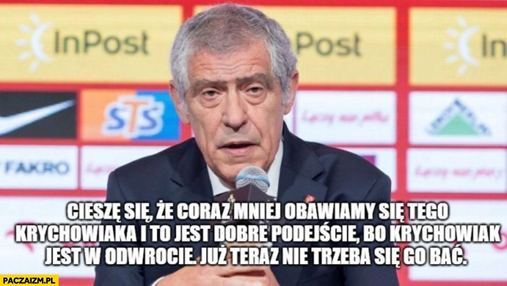 
    Santos ciesze się, że coraz mniej obawiamy się tego Krychowiaka bo jest w odwrocie