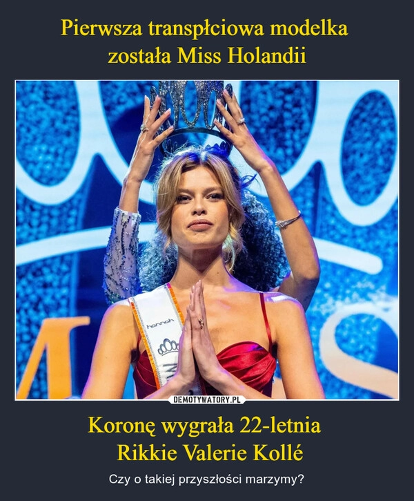 
    Pierwsza transpłciowa modelka 
została Miss Holandii Koronę wygrała 22-letnia 
 Rikkie Valerie Kollé