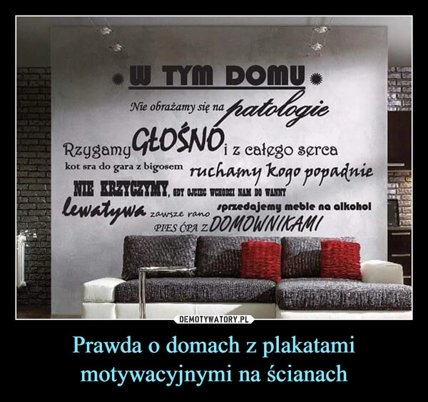 
    Prawda o domach z plakatami motywacyjnymi na ścianach