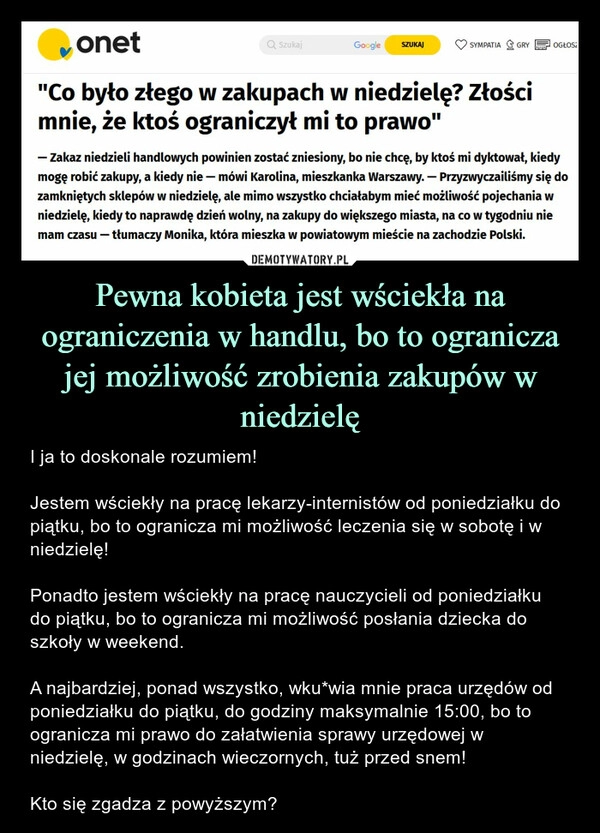 
    Pewna kobieta jest wściekła na ograniczenia w handlu, bo to ogranicza jej możliwość zrobienia zakupów w niedzielę