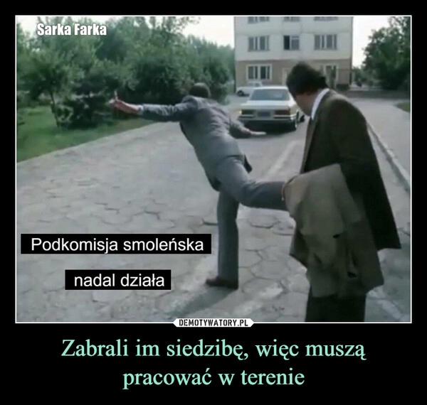 
    Zabrali im siedzibę, więc muszą pracować w terenie