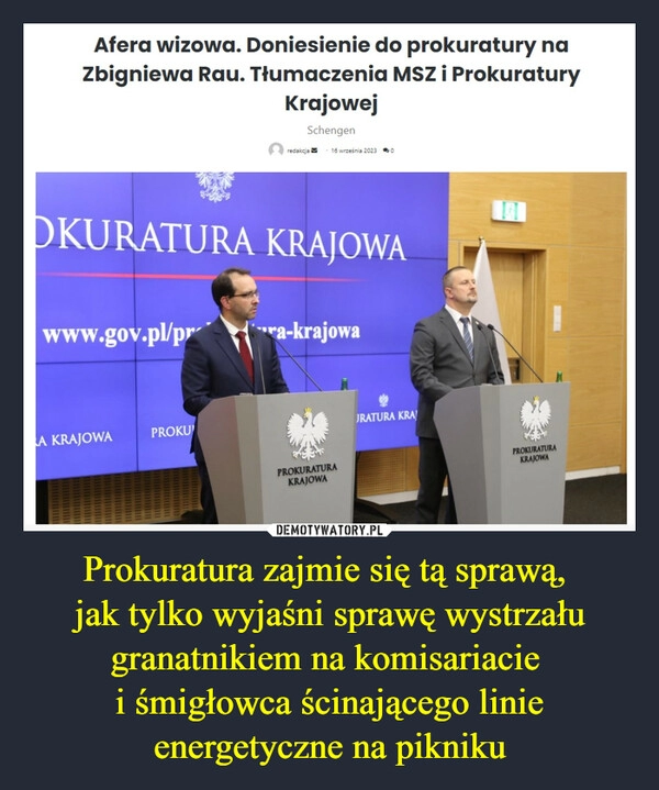 
    Prokuratura zajmie się tą sprawą, 
jak tylko wyjaśni sprawę wystrzału granatnikiem na komisariacie 
i śmigłowca ścinającego linie energetyczne na pikniku