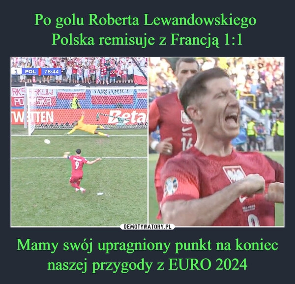 
    Po golu Roberta Lewandowskiego 
Polska remisuje z Francją 1:1 Mamy swój upragniony punkt na koniec naszej przygody z EURO 2024