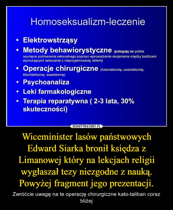 
    Wiceminister lasów państwowych Edward Siarka bronił księdza z Limanowej który na lekcjach religii wygłaszał tezy niezgodne z nauką. Powyżej fragment jego prezentacji.