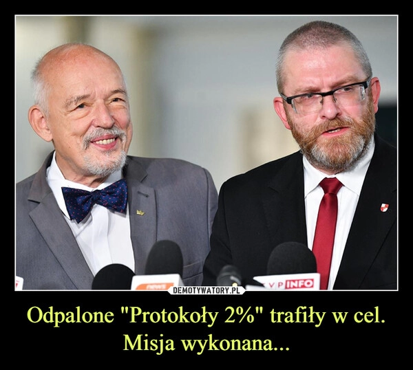 
    Odpalone "Protokoły 2%" trafiły w cel. Misja wykonana...