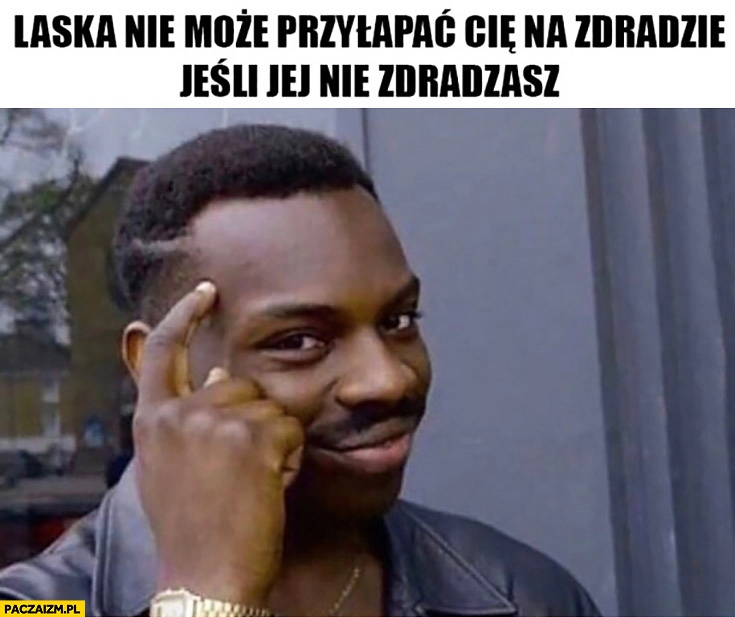 
    Laska nie może przyłapać Cię na zdradzie jeśli jej nie zdradzasz porada life hack