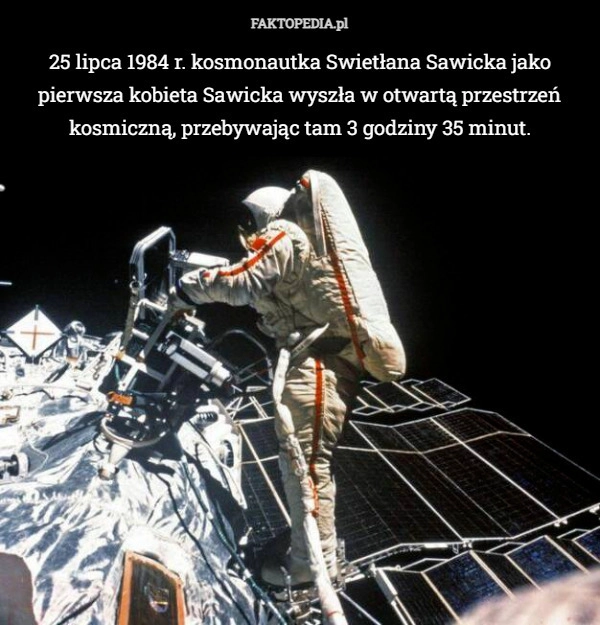 
    25 lipca 1984 r. kosmonautka Swietłana Sawicka jako pierwsza kobieta Sawicka