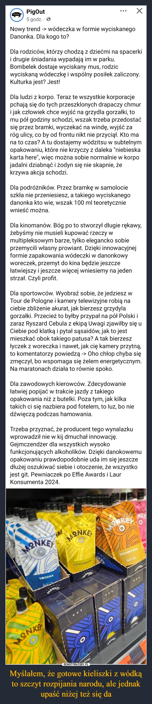 
    Myślałem, że gotowe kieliszki z wódką to szczyt rozpijania narodu, ale jednak upaść niżej też się da