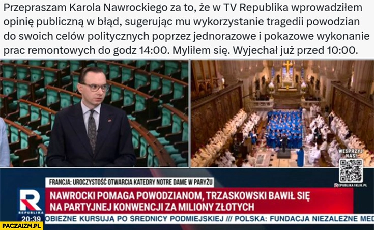 
    Przepraszam Karola Nawrockiego za sugerowanie wykorzystania tragedii powodzian do swoich celów politycznych, myliłem się skończył jeszcze wcześniej