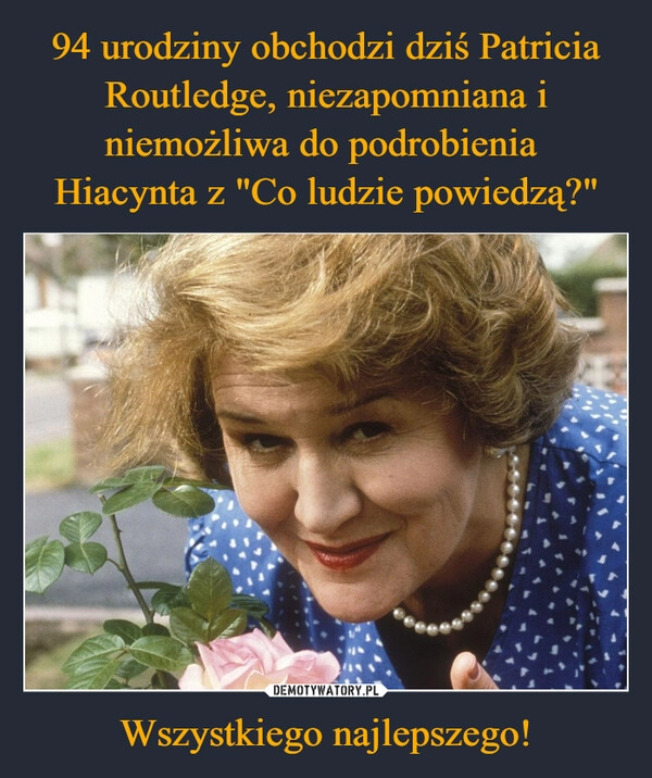 
    94 urodziny obchodzi dziś Patricia Routledge, niezapomniana i niemożliwa do podrobienia 
Hiacynta z "Co ludzie powiedzą?" Wszystkiego najlepszego!