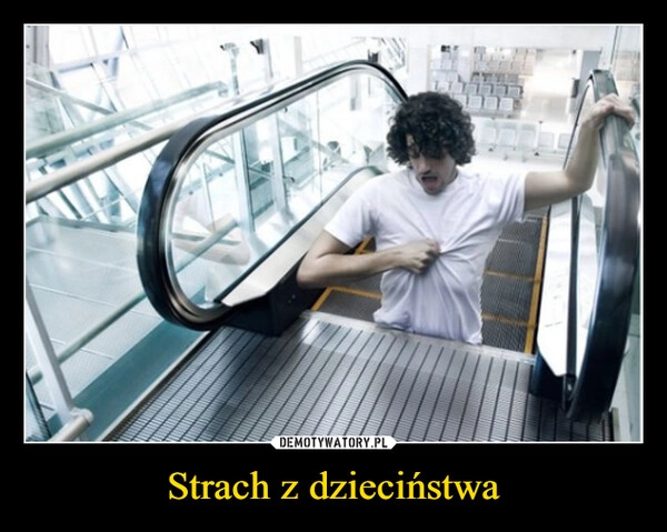 
    Strach z dzieciństwa