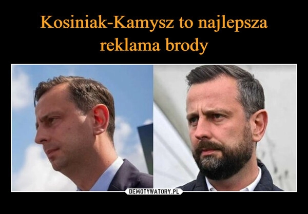 
    Kosiniak-Kamysz to najlepsza reklama brody