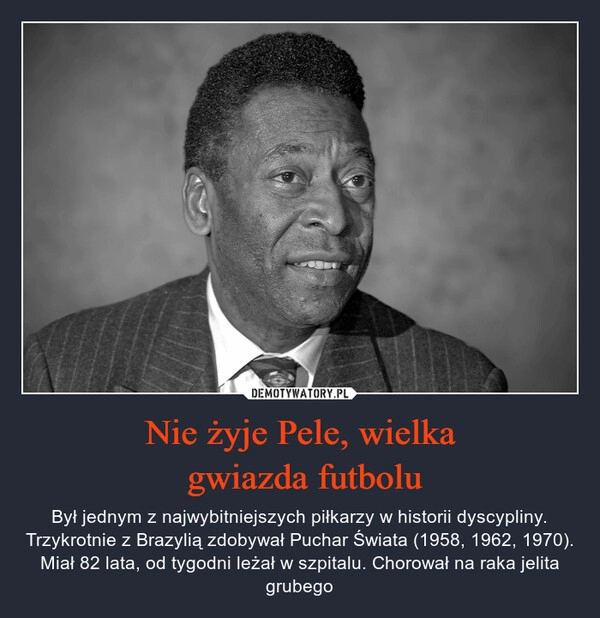 
    
Nie żyje Pele, wielka
gwiazda futbolu 