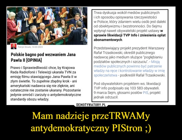 
    Mam nadzieje przeTRWAMy antydemokratyczny PIStron ;)