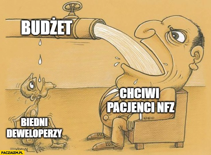 
    Kran budżet państwa vs biedni deweloperzy chciwi pacjenci NFZ