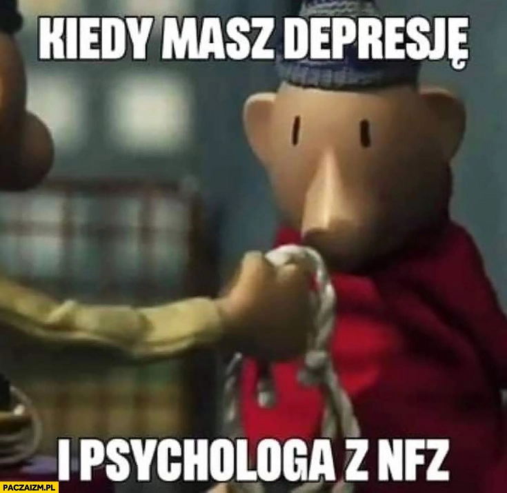 
    Kiedy masz depresję i psychologa z NFZ podaje sznur linę bajka Sąsiedzi
