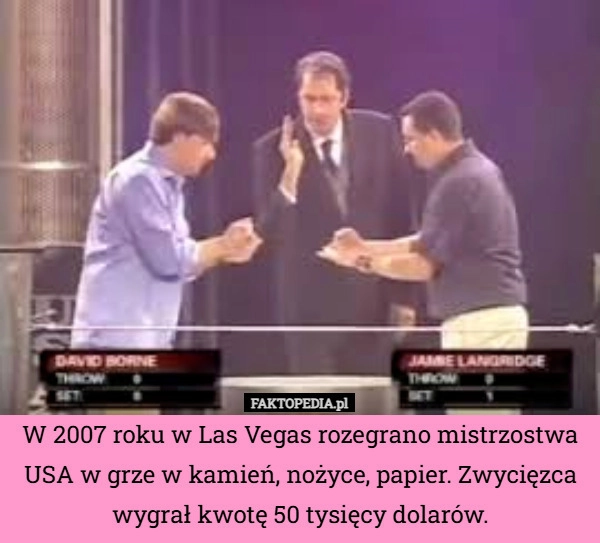 
    W 2007 roku w Las Vegas rozegrano mistrzostwa USA w grze w kamień, nożyce,
