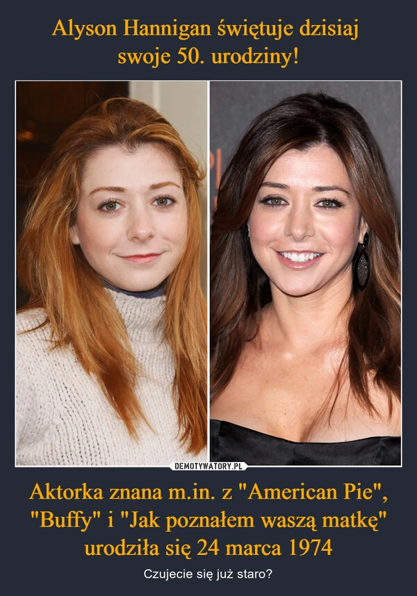 
    Alyson Hannigan świętuje dzisiaj 
swoje 50. urodziny! Aktorka znana m.in. z "American Pie", "Buffy" i "Jak poznałem waszą matkę" urodziła się 24 marca 1974