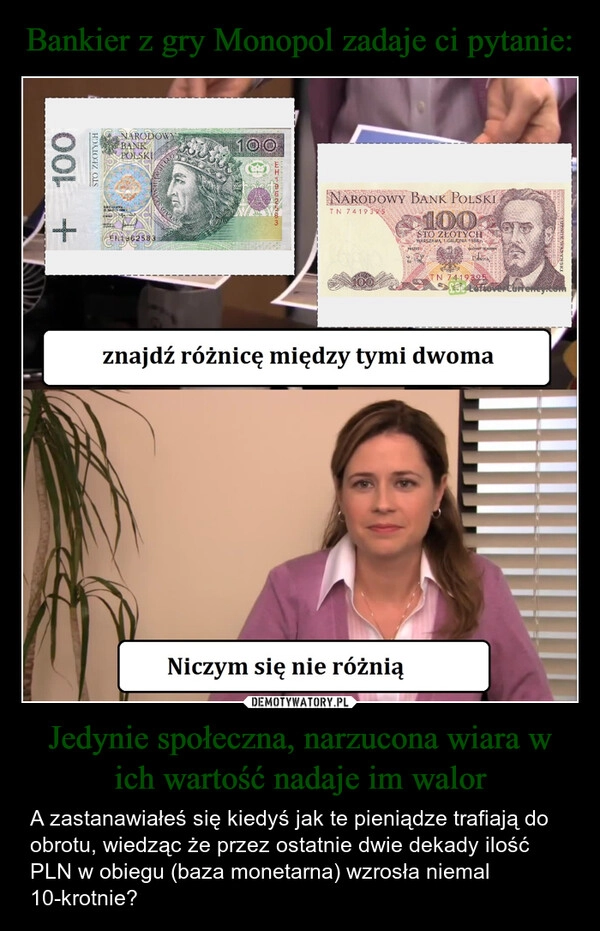 
    Bankier z gry Monopol zadaje ci pytanie: Jedynie społeczna, narzucona wiara w ich wartość nadaje im walor