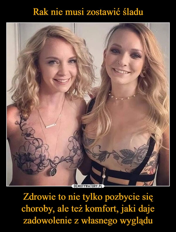 
    Rak nie musi zostawić śladu Zdrowie to nie tylko pozbycie się choroby, ale też komfort, jaki daje zadowolenie z własnego wyglądu