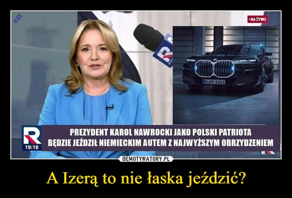 
    A Izerą to nie łaska jeździć?