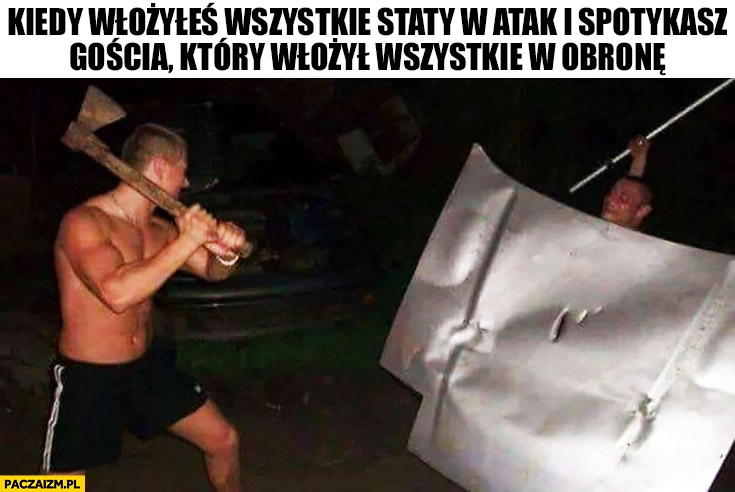 
    Kiedy włożyłeś wszystkie staty w atak i spotykasz gościa który włożył wszystkie w obronę