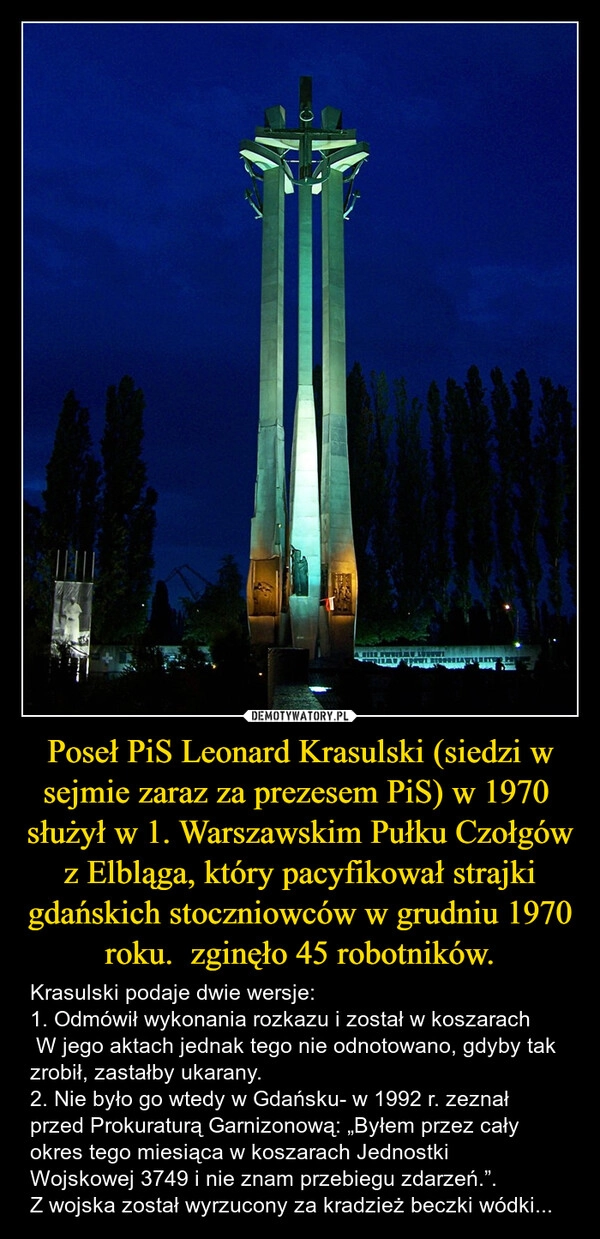 
    Poseł PiS Leonard Krasulski (siedzi w sejmie zaraz za prezesem PiS) w 1970  służył w 1. Warszawskim Pułku Czołgów z Elbląga, który pacyfikował strajki gdańskich stoczniowców w grudniu 1970 roku.  zginęło 45 robotników.