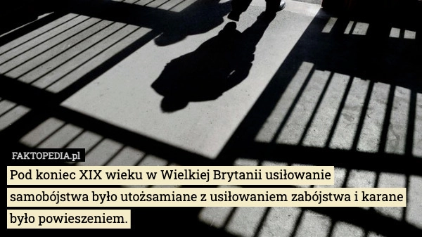 
    Pod koniec XIX wieku w Wielkiej Brytanii usiłowanie samobójstwa było utożsamiane