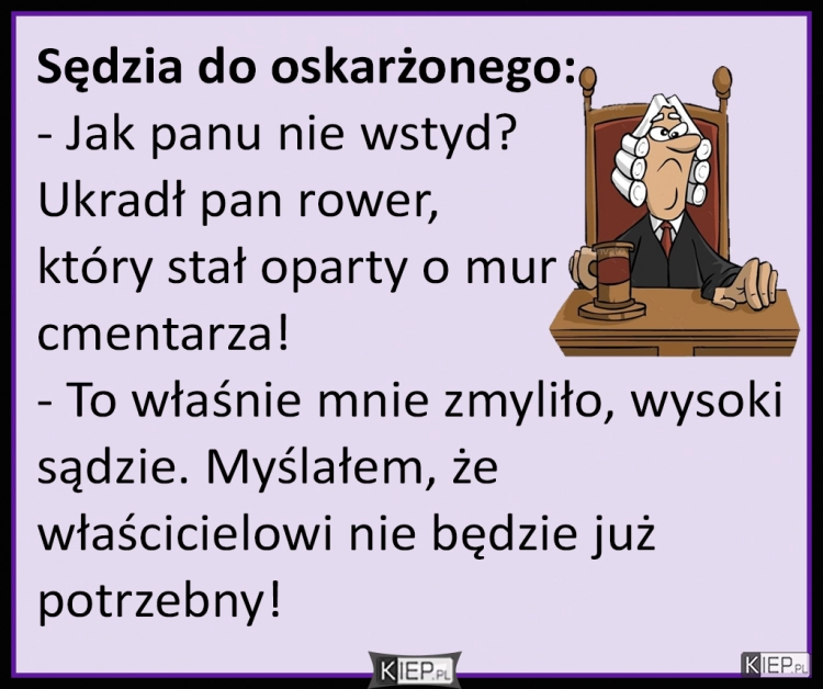 
    Sędzia gada do oskarżonego...