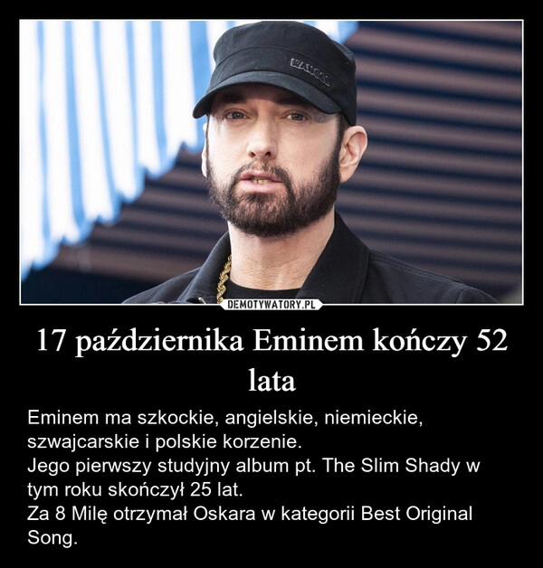 
    17 października Eminem kończy 52 lata