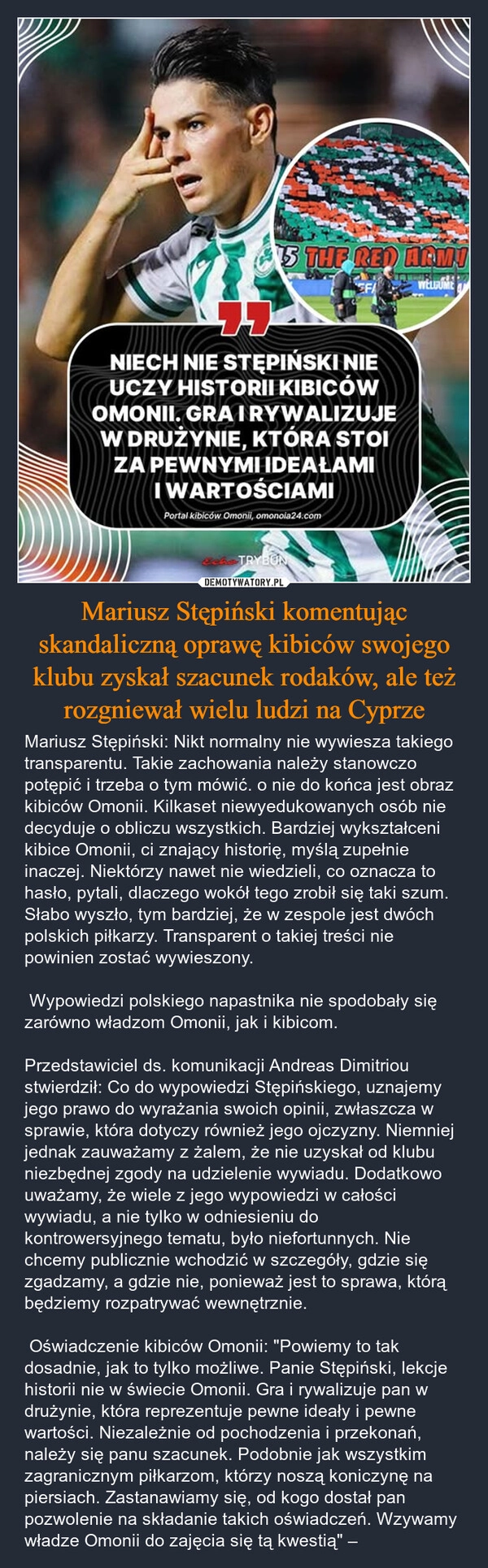 
    Mariusz Stępiński komentując skandaliczną oprawę kibiców swojego klubu zyskał szacunek rodaków, ale też rozgniewał wielu ludzi na Cyprze