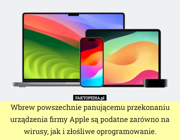 
    Wbrew powszechnie panującemu przekonaniu urządzenia firmy Apple są podatne