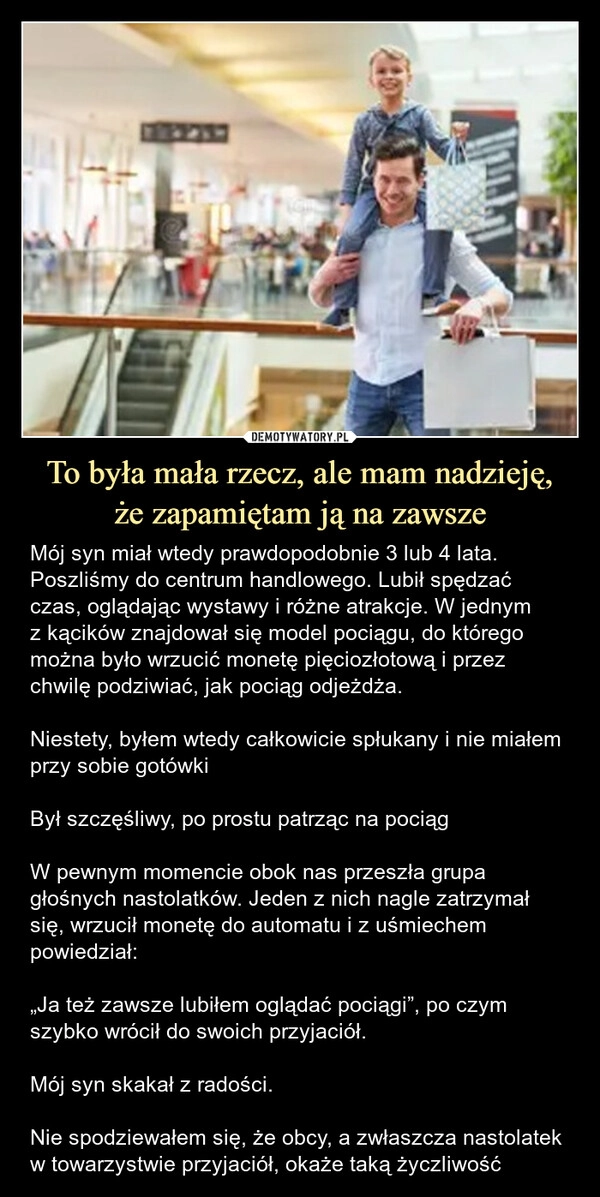 
    To była mała rzecz, ale mam nadzieję,
że zapamiętam ją na zawsze