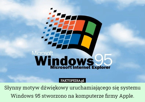 
    
			Słynny motyw dźwiękowy uruchamiającego się systemu Windows 95 stworzono...					