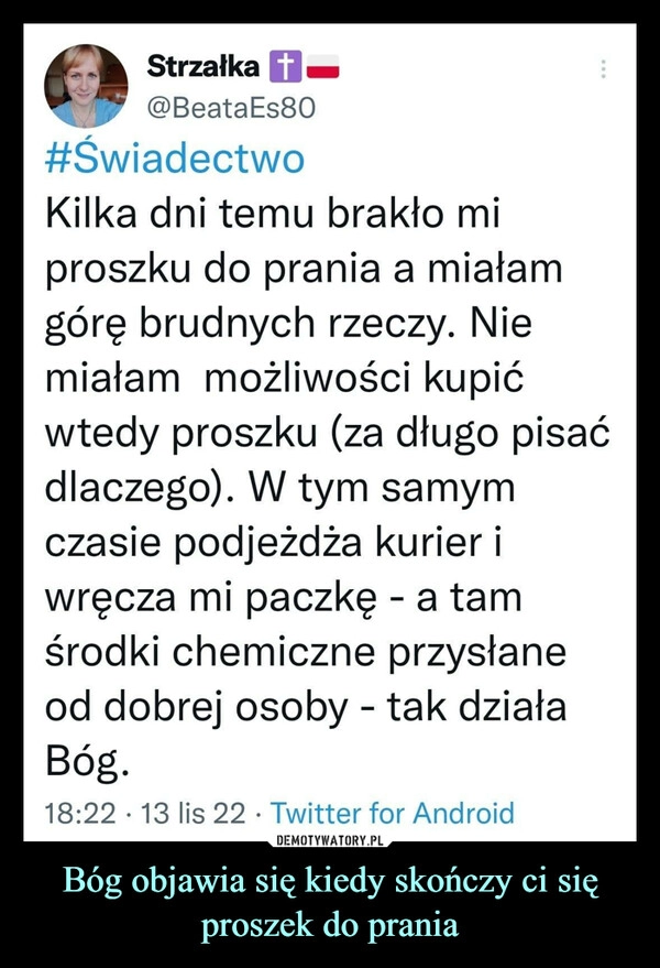 
    
Bóg objawia się kiedy skończy ci się proszek do prania 