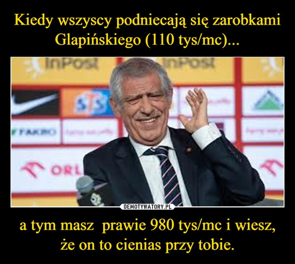 
    Kiedy wszyscy podniecają się zarobkami Glapińskiego (110 tys/mc)... a tym masz  prawie 980 tys/mc i wiesz, że on to cienias przy tobie.