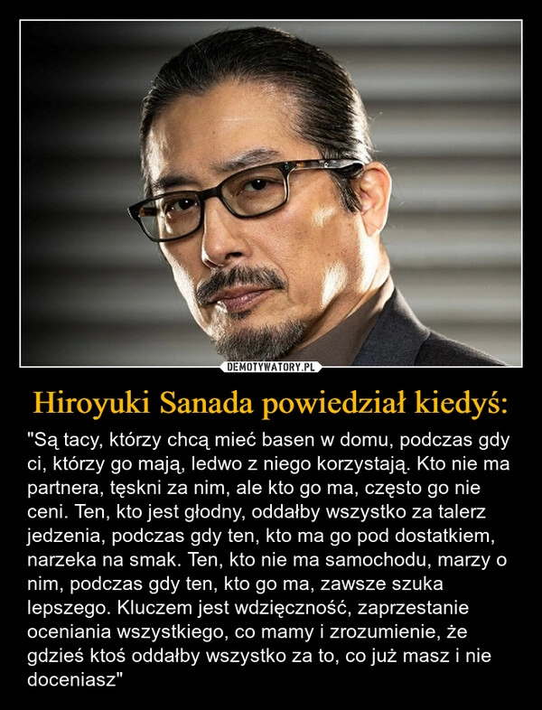 
    Hiroyuki Sanada powiedział kiedyś: