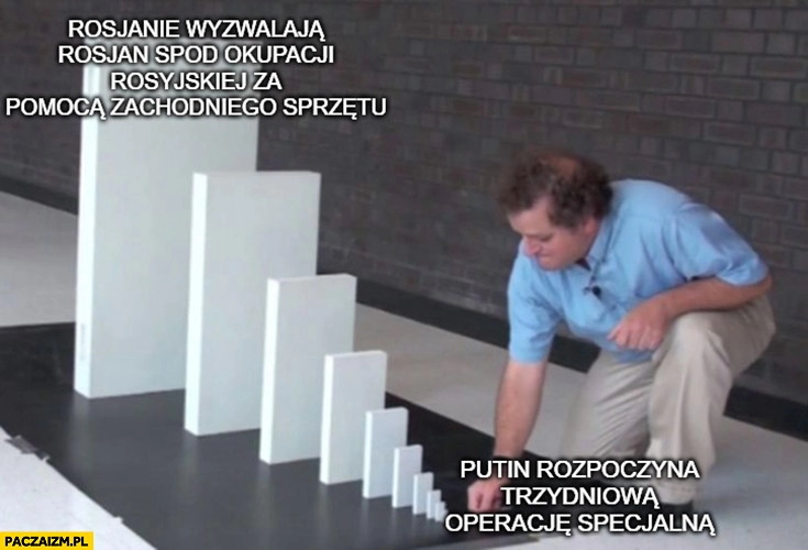 
    Domino Putin rozpoczyna trzydniową operację specjalną, rosjanie wyzwalają Rosjan spod okupacji rosyjskiej za pomocą zachodniego sprzętu