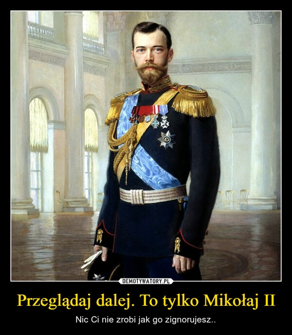 
    Przeglądaj dalej. To tylko Mikołaj II