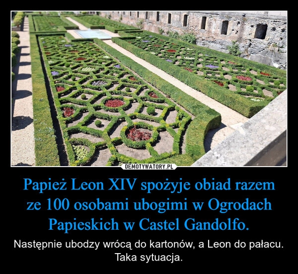 
    Papież Leon XIV spożyje obiad razem ze 100 osobami ubogimi w Ogrodach Papieskich w Castel Gandolfo.
