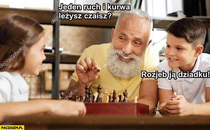 
    Jeden ruch i kurna leżysz, czaisz? Rozwal ją dziadku dziadek gra w szachy z dziećmi wnukami