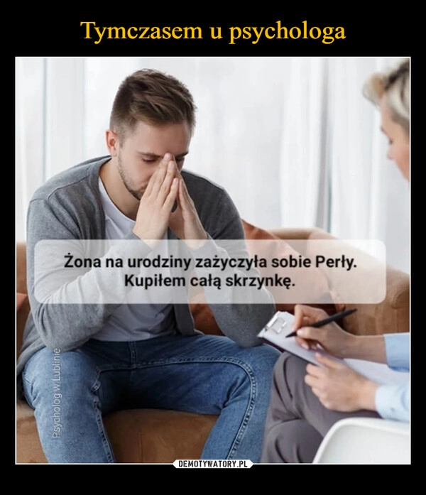 
    Tymczasem u psychologa