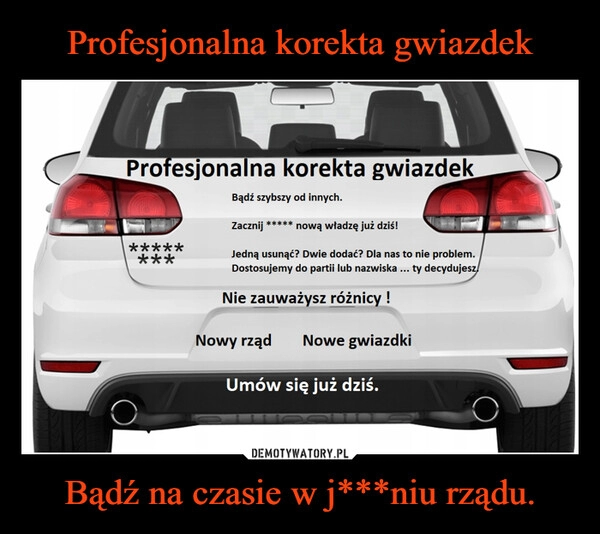 
    Profesjonalna korekta gwiazdek Bądź na czasie w j***niu rządu.