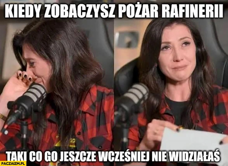 Zajączkowska płacze: kiedy zobaczysz pożar rafinerii taki co go jeszcze wcześniej nie widziałaś